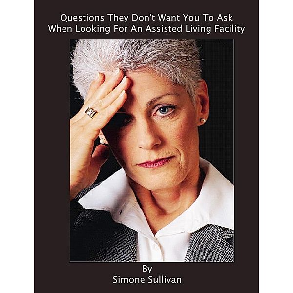 Questions They Don't Want You To Ask When Looking For An Assisted Living Facility, Simone Sullivan