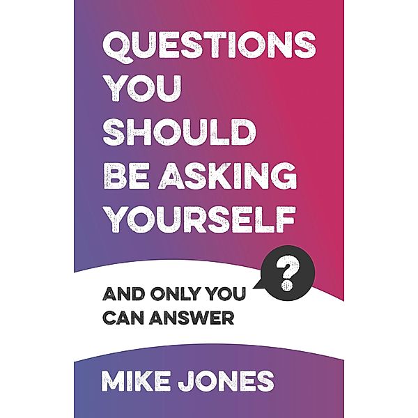 Questions You Should Be Asking Yourself / Panoma Press, Mike Jones