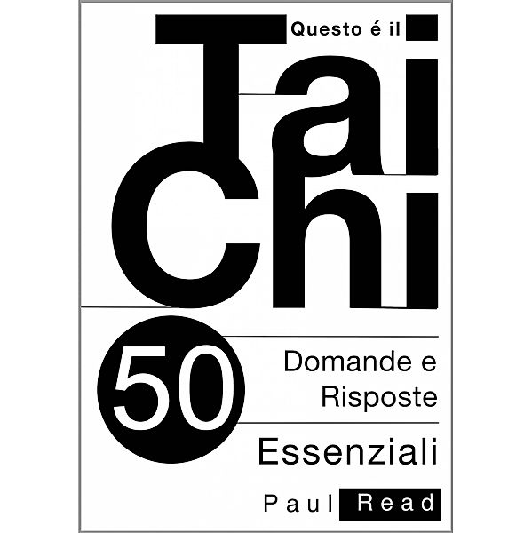 Questo è il Tai Chi - 50 Domande e Risposte Essenziali, Paul Read