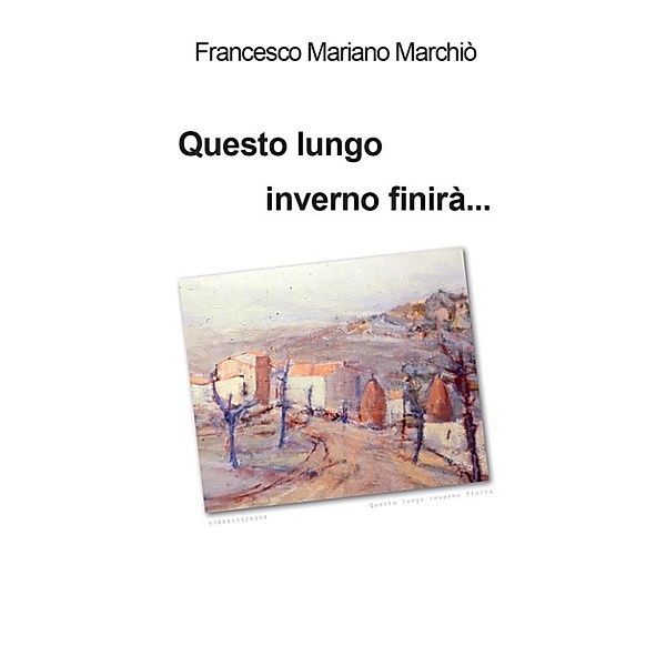 Questo lungo inverno finirà..., Francesco Mariano Marchiò