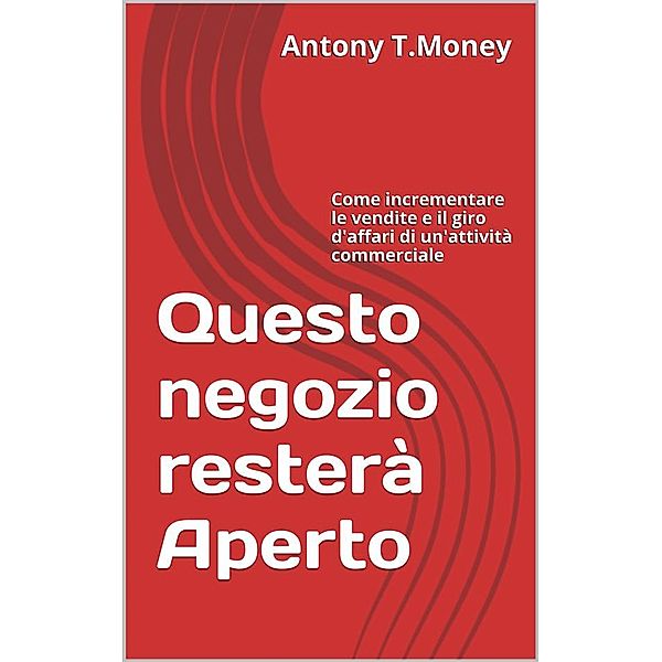 Questo negozio resterà Aperto, Antony T.money