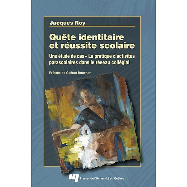 Quete identitaire et reussite scolaire / Presses de l'Universite du Quebec, Roy Jacques Roy