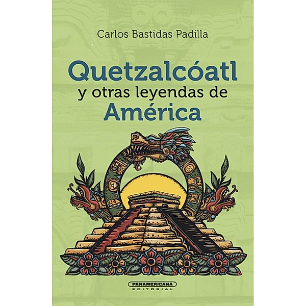 Quetzalcóatl y otras leyendas de América, Carlos Bastidas Padilla