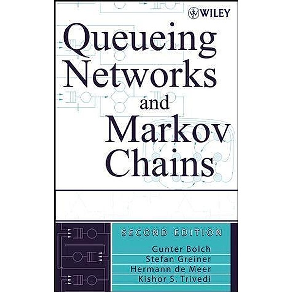 Queueing Networks and Markov Chains, Gunter Bolch, Stefan Greiner, Hermann de Meer, Kishor Shridharbhai Trivedi