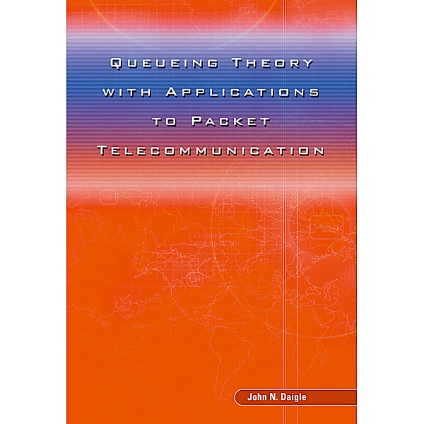Queueing Theory with Applications to Packet Telecommunication, John Daigle