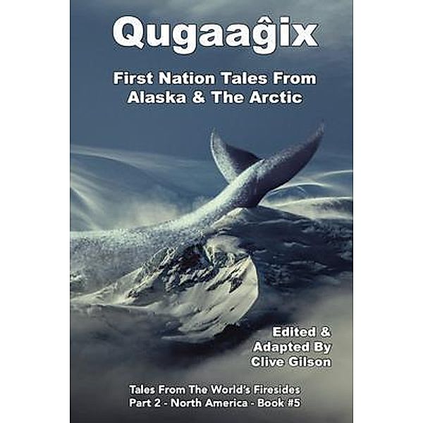 Qugaag^ix^ - First Nation Tales From Alaska & The Arctic / Tales From The World's Firesides - North America Bd.4