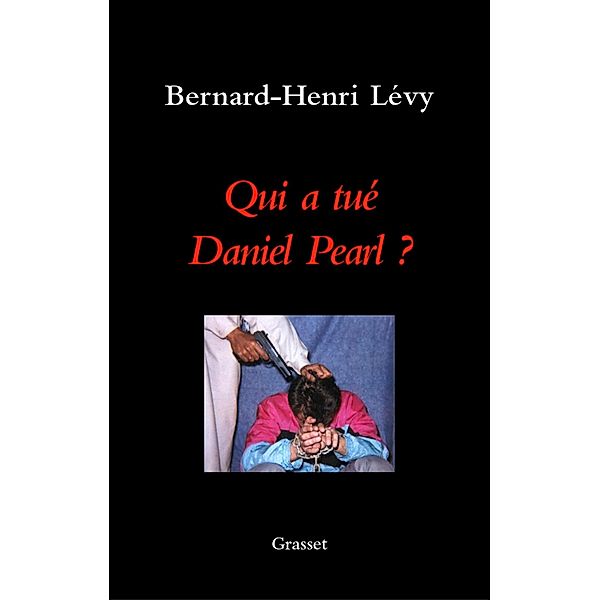 Qui a tué Daniel Pearl ? / essai français, Bernard-Henri Lévy