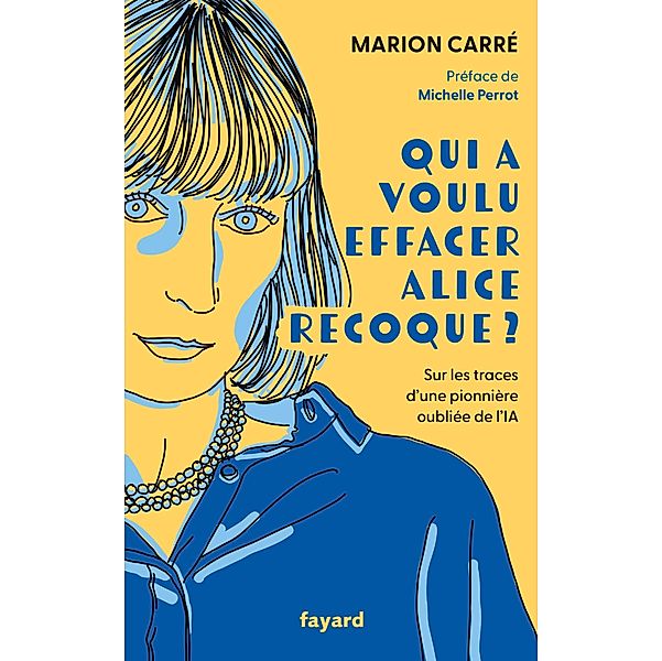 Qui a voulu effacer Alice Recoque ? / Documents, Marion Carré