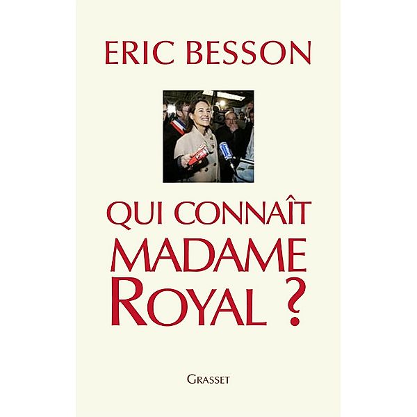 Qui connaît Madame Royal? / Essai, Eric Besson