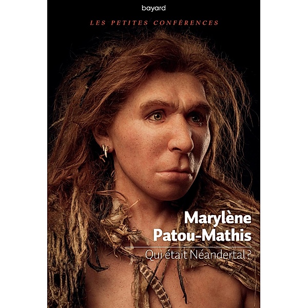 Qui était Néandertal ? / Collection Les petites conférences, Marylène Patou-Mathis