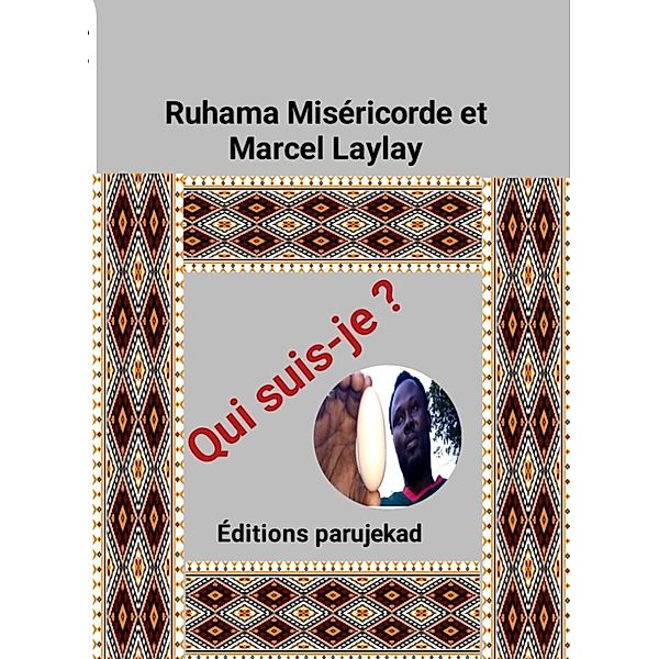 Qui suis-je ? (Nouvelles, #1) / Nouvelles, Ruhama Miséricorde et Marcel Laylay