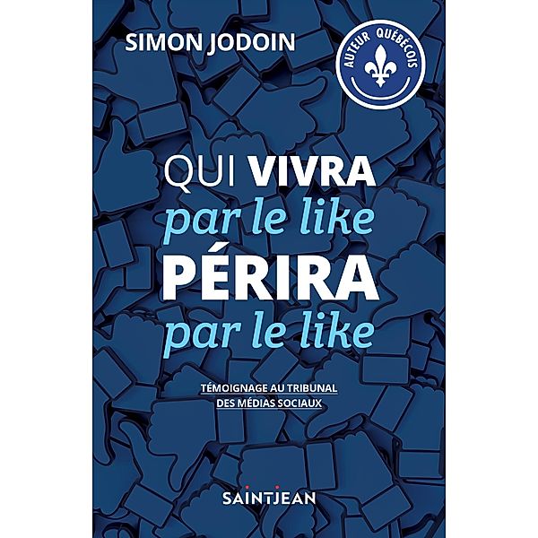 Qui vivra par le like périra par le like / Guy Saint-Jean Editeur, Jodoin Simon Jodoin
