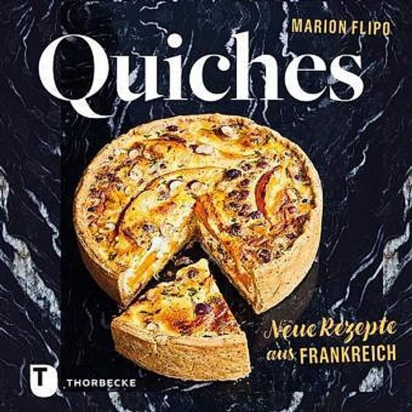 Quiches - Neue Rezepte aus Frankreich, Marion Flipo