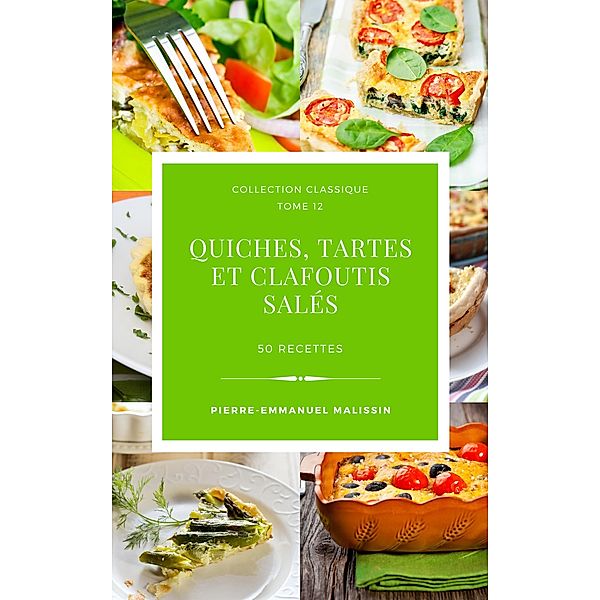 Quiches, Tartes et clafoutis salés 50 recettes, Pierre-Emmanuel Malissin