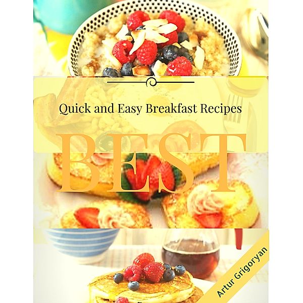 Quick and Easy Breakfast Recipes, Artur Grigoryan