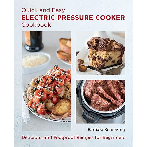 Quick and Easy Electric Pressure Cooker Cookbook / New Shoe Press, Barbara Schieving