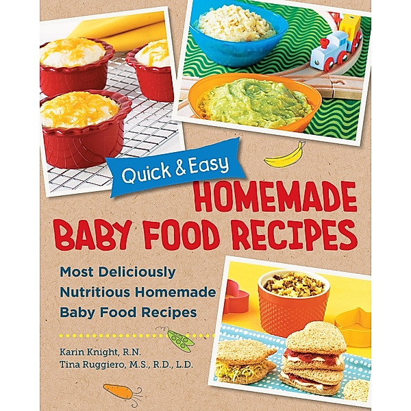 Quick and Easy Homemade Baby Food Recipes, Karin Knight, Tina Ruggiero