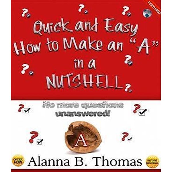 Quick and Easy - How to Make an &quote;A&quote; - In a Nutshell, Alanna B. Thomas