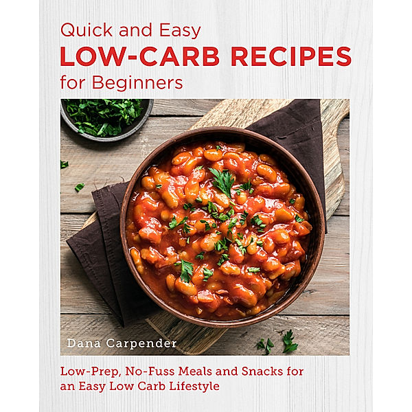 Quick and Easy Low Carb Recipes for Beginners, Dana Carpender