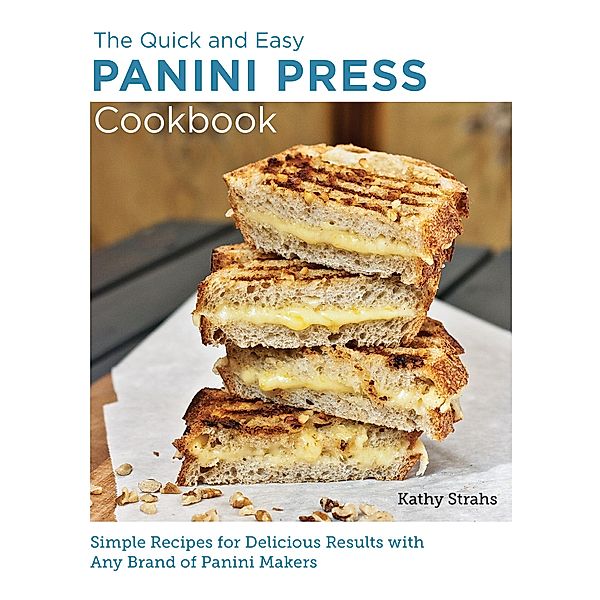 Quick and Easy Panini Press Cookbook / New Shoe Press, Kathy Strahs