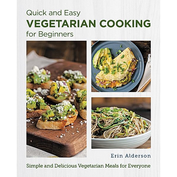 Quick and Easy Vegetarian Cooking for Beginners / New Shoe Press, Erin Alderson
