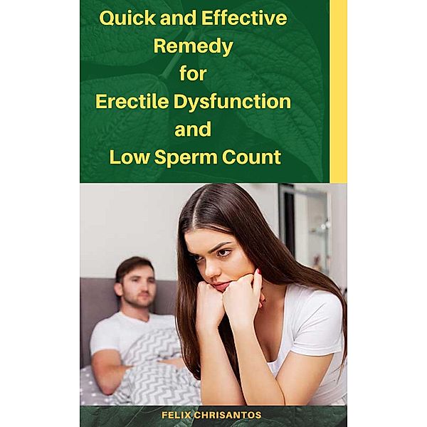 Quick and Effective Remedy For Erectile Dysfunction and Low Sperm Count, Felix Chrisantos