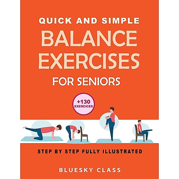 Quick and simple balance exercises for seniors: +130 exercises step-by-step fully illustrated, Bluesky Class