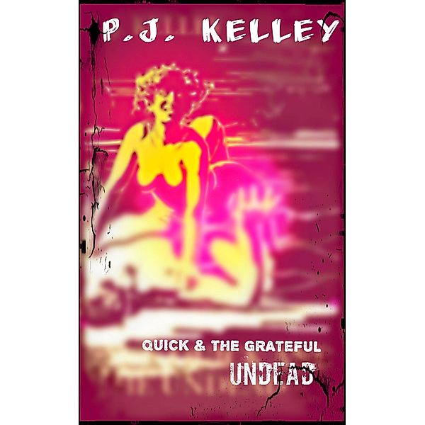 Quick and the Grateful Undead, P. J. Kelley