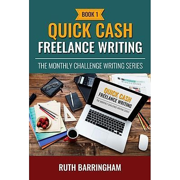 Quick Cash Freelance Writing / The Monthly Challenge Writing Series Bd.Book1, Ruth Barringham