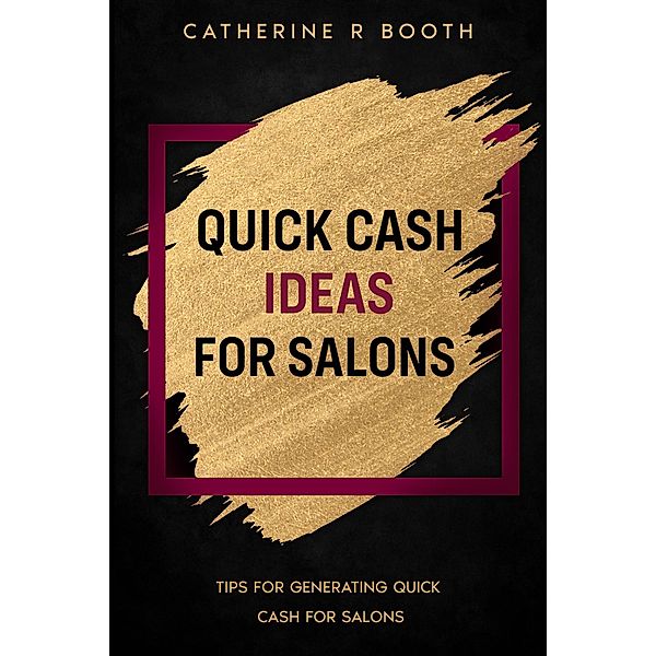 Quick Cash Ideas for Salons, Catherine R Booth