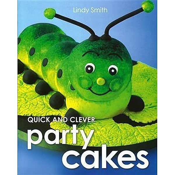 Quick & Clever Party Cakes, Lindy Smith