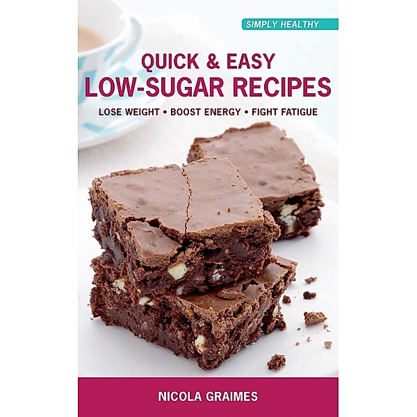 Quick & Easy Low-Sugar Recipes, Nicola Graimes