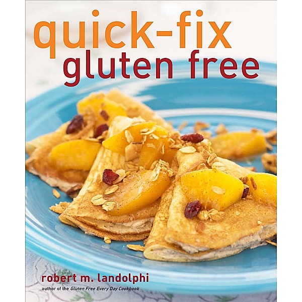 Quick-Fix Gluten Free / Quick-Fix Cooking Bd.3, Robert Landolphi