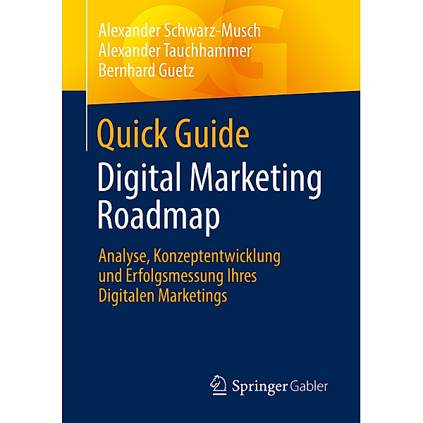 Quick Guide Digital Marketing Roadmap, Alexander Schwarz-Musch, Alexander Tauchhammer, Bernhard Guetz