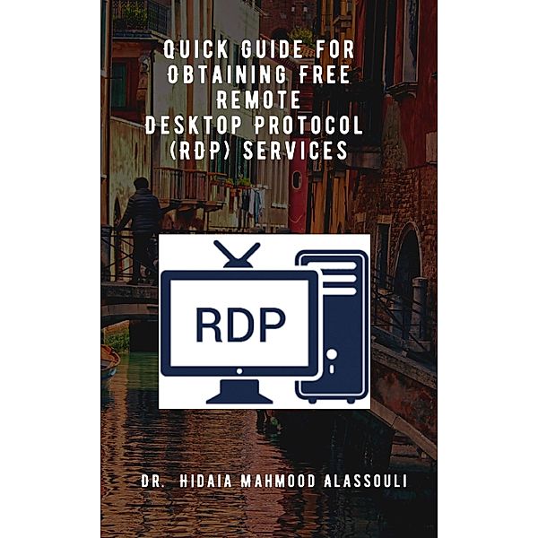 Quick Guide for Obtaining Free Remote Desktop Protocol  (RDP) Services, Hidaia Mahmood Alassouli
