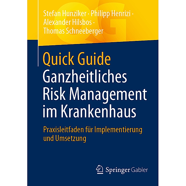 Quick Guide Ganzheitliches Risk Management im Krankenhaus, Stefan Hunziker, Philipp Henrizi, Alexander Hilsbos, Thomas Schneeberger