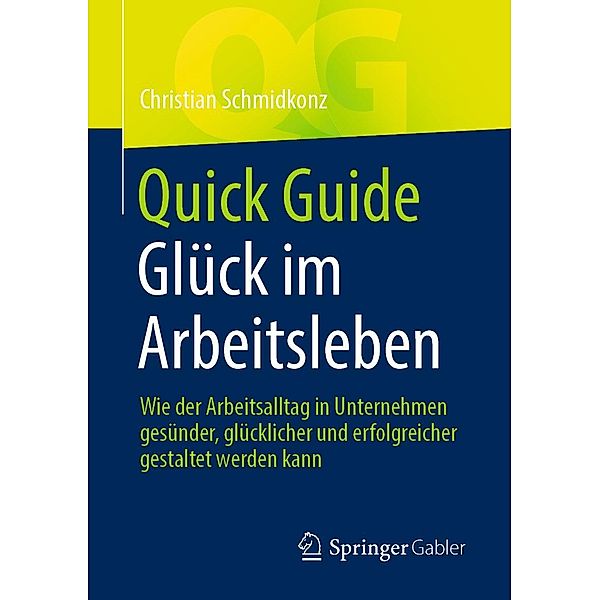 Quick Guide Glück im Arbeitsleben / Quick Guide, Christian Schmidkonz