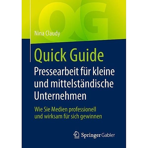 Quick Guide Pressearbeit für kleine und mittelständische Unternehmen, Nina Claudy