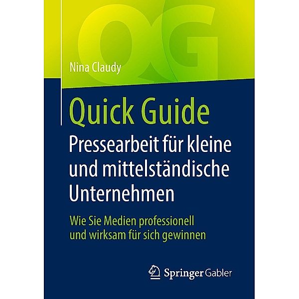 Quick Guide Pressearbeit für kleine und mittelständische Unternehmen / Quick Guide, Nina Claudy