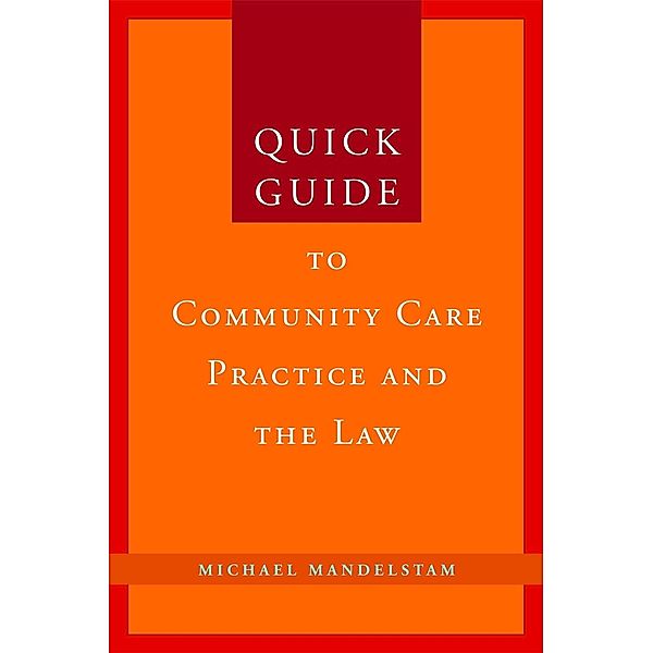 Quick Guide to Community Care Practice and the Law / Quick Guides Social & Health Care Law & Practice, Michael Mandelstam