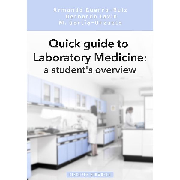 Quick guide to Laboratory Medicine: a student's overview, Armando Guerra-Ruiz, Bernardo Lavin, Mayte Garcia Unzueta