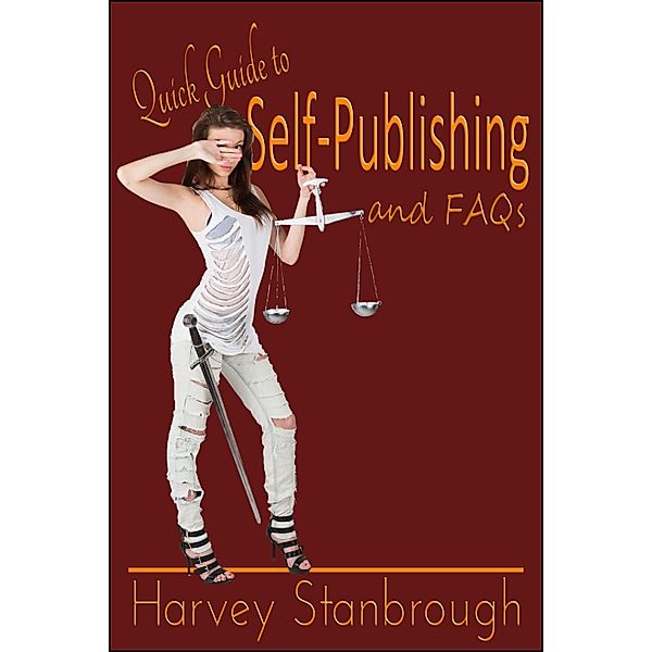 Quick Guide to Self-Publishing & FAQs / StoneThread Publishing, Harvey Stanbrough