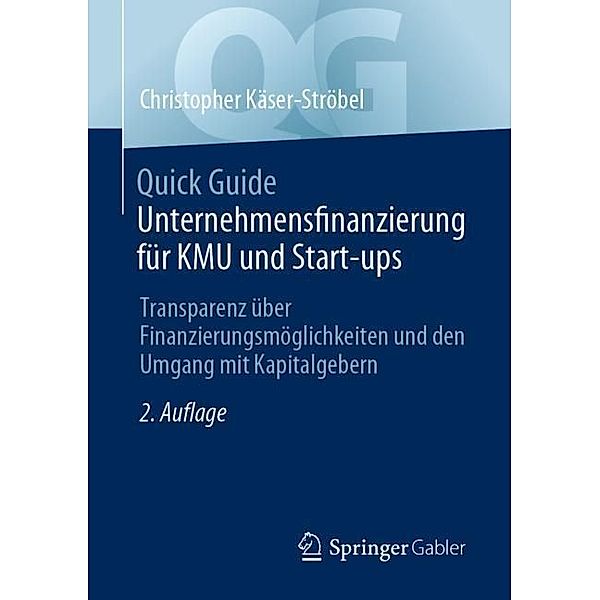 Quick Guide Unternehmensfinanzierung für KMU und Start-ups, Christopher Käser-Ströbel