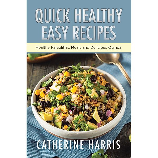 Quick Healthy Easy Recipes / WebNetworks Inc, Catherine Harris