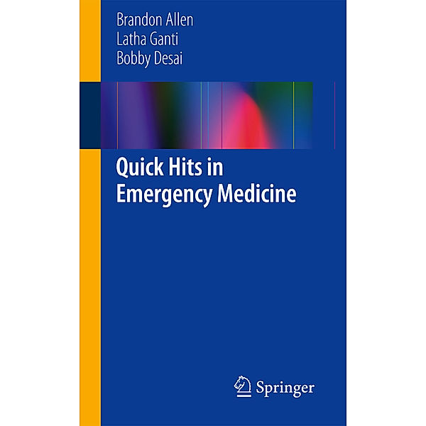 Quick Hits in Emergency Medicine, Brandon Allen, Latha Ganti, Bobby Desai