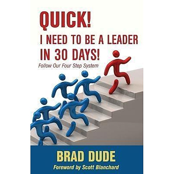 Quick! I Need to Be a Leader in 30 Days!, Brad Dude