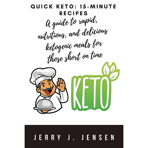 Quick Keto: 15-minute Recipes (fitness, #2) / fitness, Jerry Jensen