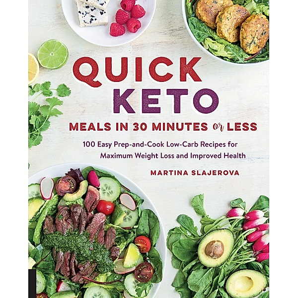 Quick Keto Meals in 30 Minutes or Less / Keto for Your Life, Martina Slajerova