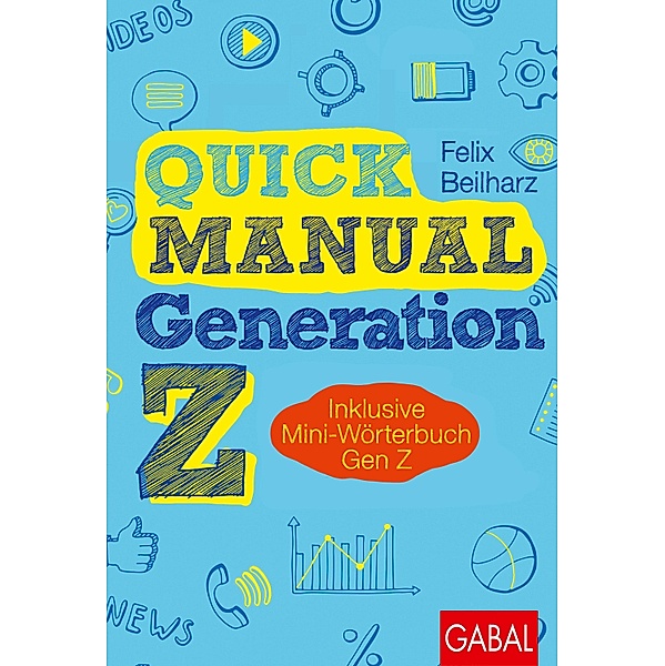 Quick Manual Generation Z / Dein Business, Felix Beilharz