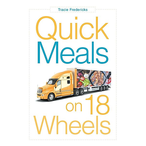 Quick Meals on 18 Wheels, Tracie Fredericks